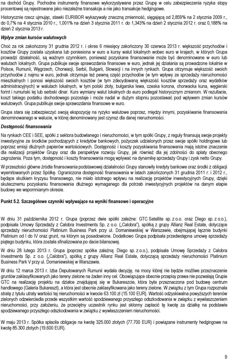 do 1,343% na dzień 2 stycznia 2012 r. oraz 0,188% na dzień 2 stycznia 2013 r. Wpływ zmian kursów walutowych Choć za rok 31 grudnia 2012 r. i okres 6 miesięcy 30 czerwca 2013 r.