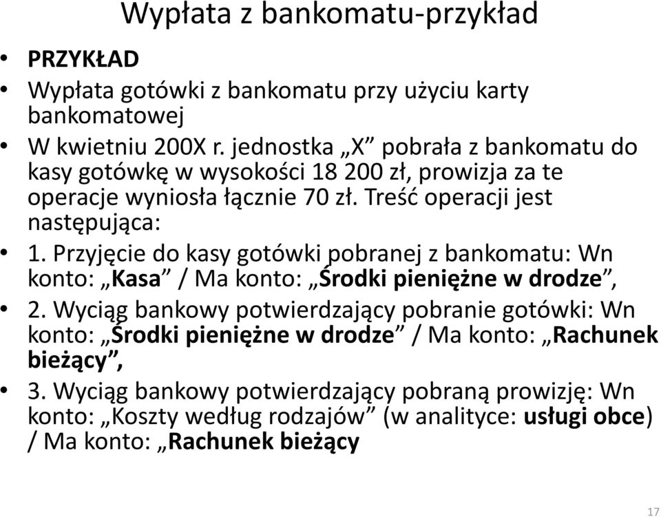 Przyjęcie do kasy gotówki pobranej z bankomatu: Wn konto: Kasa / Ma konto: Środki pieniężne w drodze, 2.