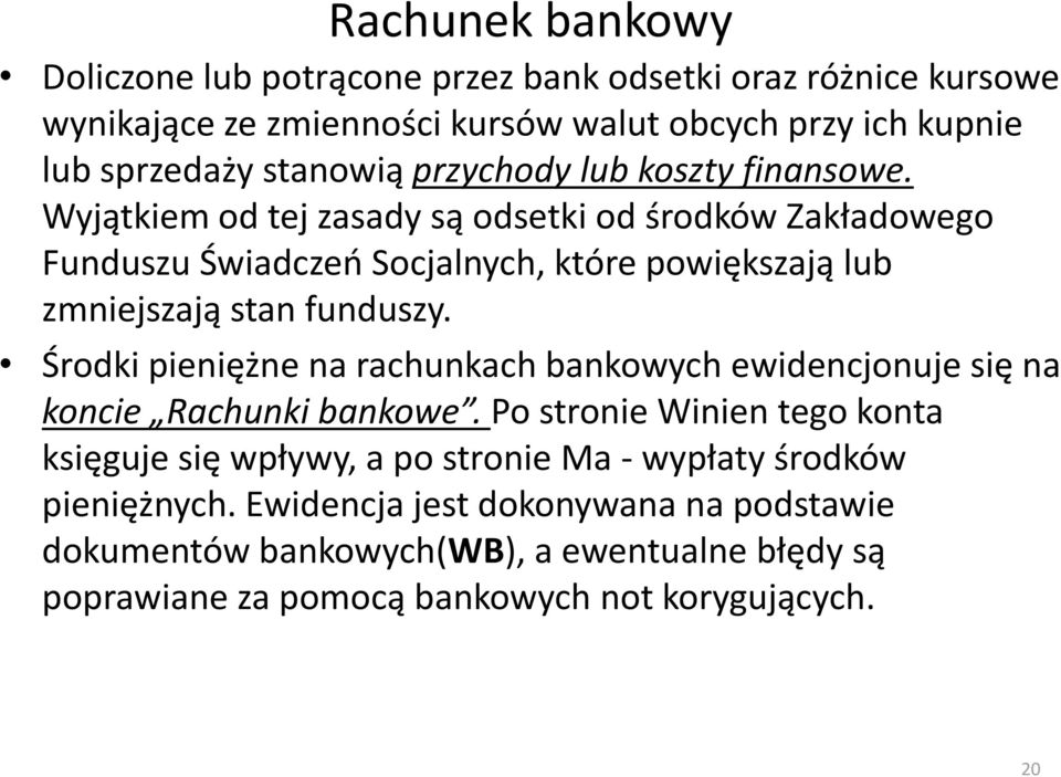 Wyjątkiem od tej zasady są odsetki od środków Zakładowego Funduszu Świadczeo Socjalnych, które powiększają lub zmniejszają stan funduszy.