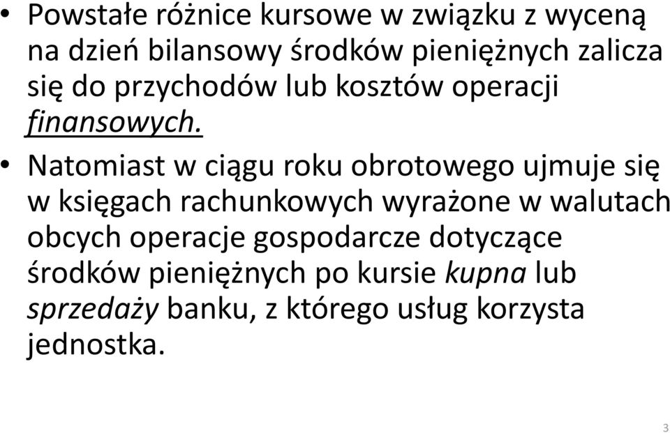 Natomiast w ciągu roku obrotowego ujmuje się w księgach rachunkowych wyrażone w walutach