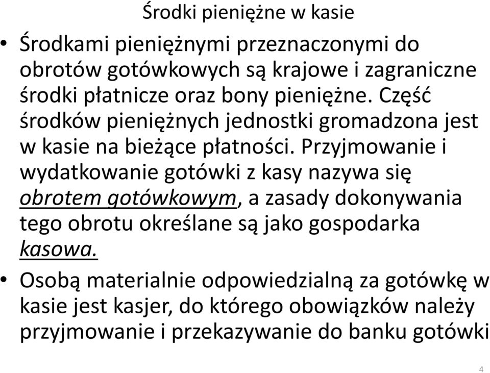 Przyjmowanie i wydatkowanie gotówki z kasy nazywa się obrotem gotówkowym, a zasady dokonywania tego obrotu określane są jako