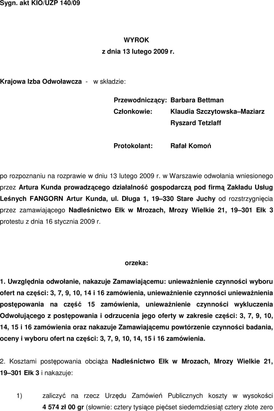 2009 r. w Warszawie odwołania wniesionego przez Artura Kunda prowadzącego działalność gospodarczą pod firmą Zakładu Usług Leśnych FANGORN Artur Kunda, ul.