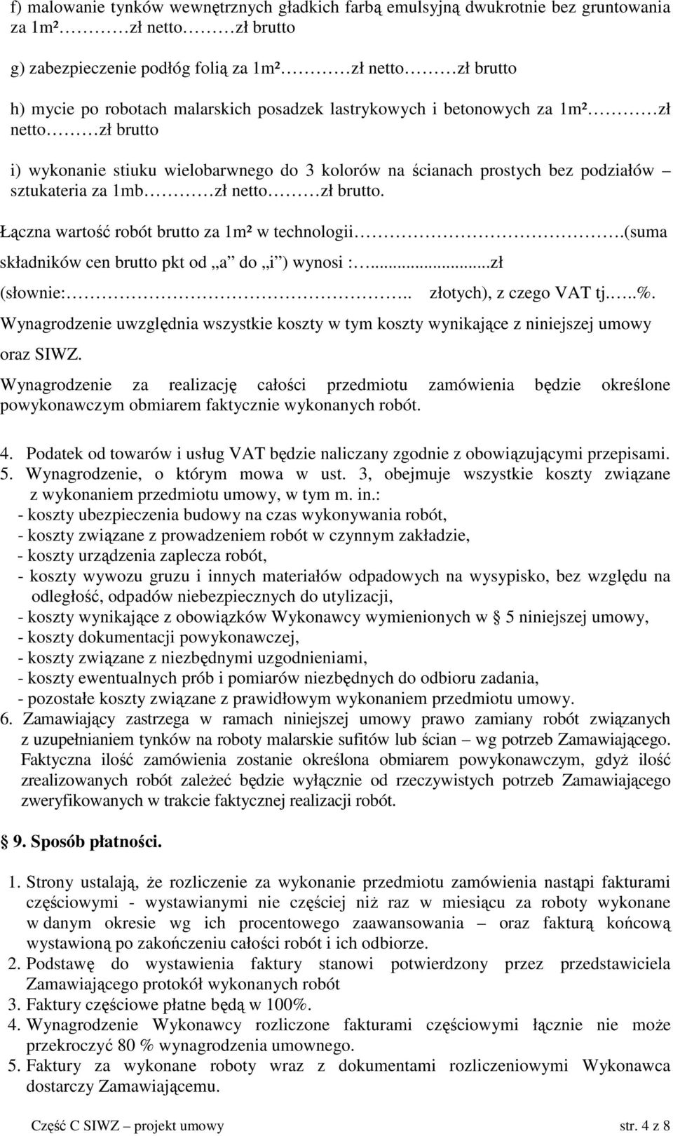 Łączna wartość robót brutto za 1m² w technologii.(suma składników cen brutto pkt od a do i ) wynosi :...zł (słownie:.. złotych), z czego VAT tj...%.