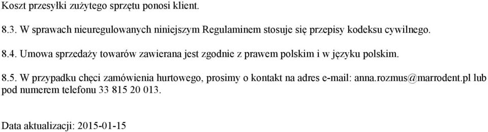 Umowa sprzedaży towarów zawierana jest zgodnie z prawem polskim i w języku polskim. 8.5.