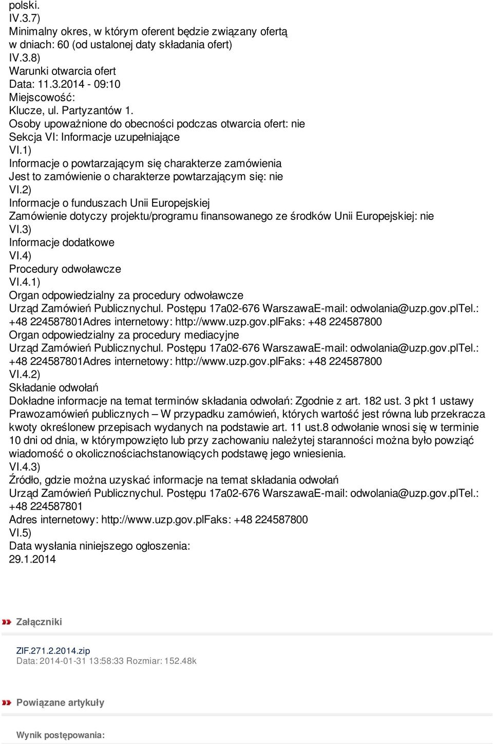 1) Informacje o powtarzającym się charakterze zamówienia Jest to zamówienie o charakterze powtarzającym się: nie VI.