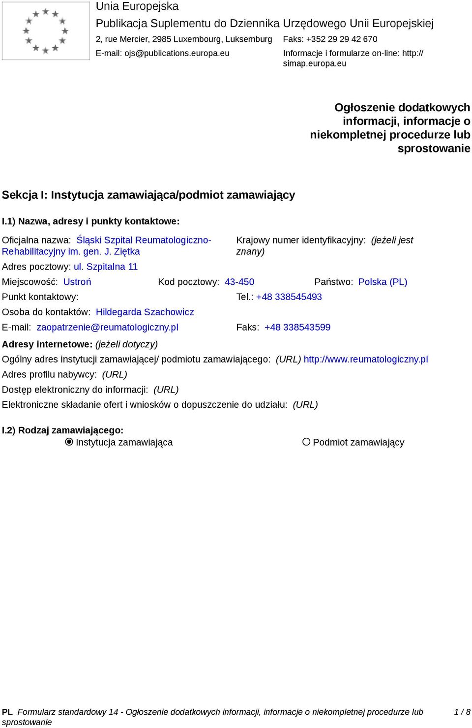 1) Nazwa, adresy i punkty kontaktowe: Oficjalna nazwa: Śląski Szpital Reumatologiczno- Rehabilitacyjny im. gen. J. Ziętka Adres pocztowy: ul.