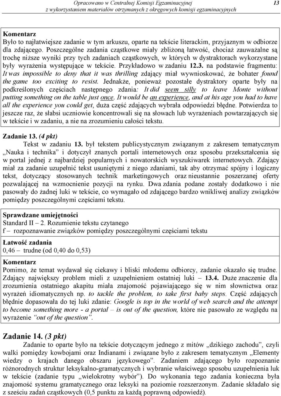 tekście. Przykładowo w zadaniu 12.3. na podstawie fragmentu: It was impossible to deny that it was thrilling zdający miał wywnioskować, że bohater found the game too exciting to resist.