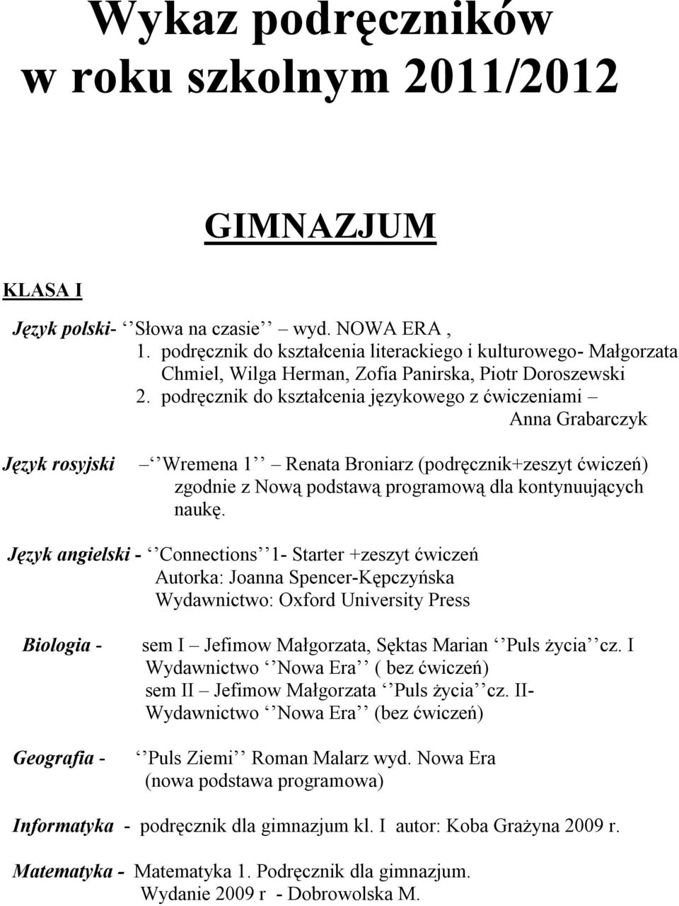 podręcznik do kształcenia językowego z ćwiczeniami Anna Grabarczyk Język rosyjski Wremena 1 Renata Broniarz (podręcznik+zeszyt ćwiczeń) zgodnie z Nową podstawą programową dla kontynuujących naukę.