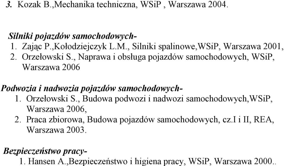 Orzełowski S., Budowa podwozi i nadwozi samochodowych,wsip, Warszawa 2006, 2. Praca zbiorowa, Budowa pojazdów samochodowych, cz.