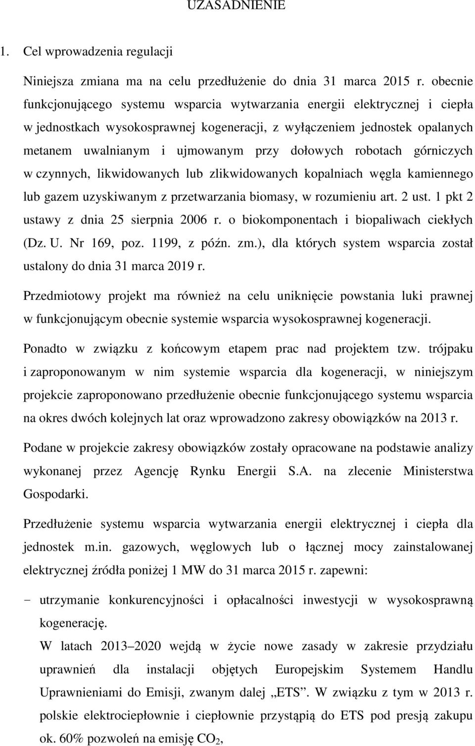 dołowych robotach górniczych w czynnych, likwidowanych lub zlikwidowanych kopalniach węgla kamiennego lub gazem uzyskiwanym z przetwarzania biomasy, w rozumieniu art. 2 ust.