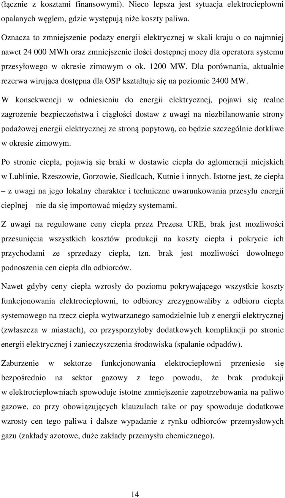 1200 MW. Dla porównania, aktualnie rezerwa wirująca dostępna dla OSP kształtuje się na poziomie 2400 MW.