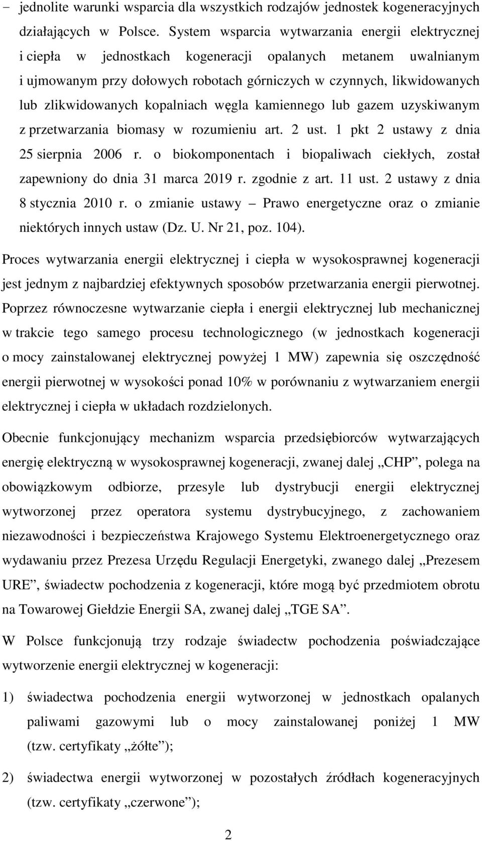 zlikwidowanych kopalniach węgla kamiennego lub gazem uzyskiwanym z przetwarzania biomasy w rozumieniu art. 2 ust. 1 pkt 2 ustawy z dnia 25 sierpnia 2006 r.