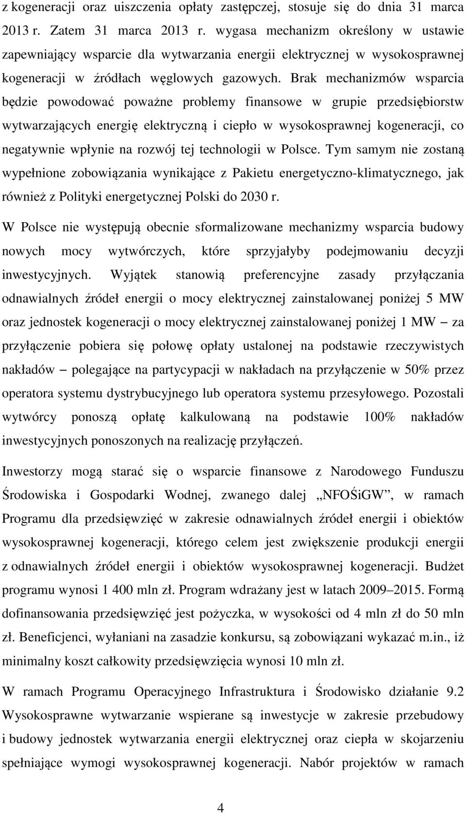 Brak mechanizmów wsparcia będzie powodować poważne problemy finansowe w grupie przedsiębiorstw wytwarzających energię elektryczną i ciepło w wysokosprawnej kogeneracji, co negatywnie wpłynie na