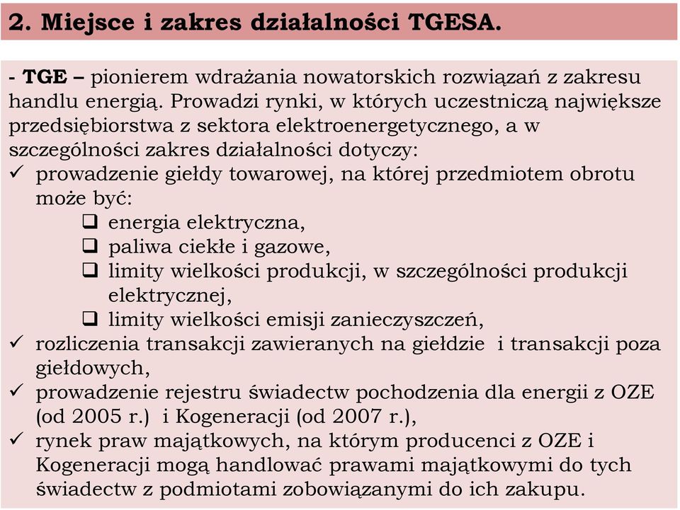 obrotu może być: energia elektryczna, paliwa ciekłe i gazowe, limity wielkości produkcji, w szczególności produkcji elektrycznej, limity wielkości emisji zanieczyszczeń, rozliczenia transakcji