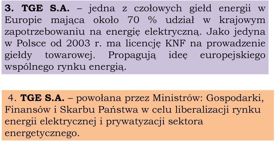 elektryczną. Jako jedyna w Polsce od 2003 r. ma licencję KNF na prowadzenie giełdy towarowej.