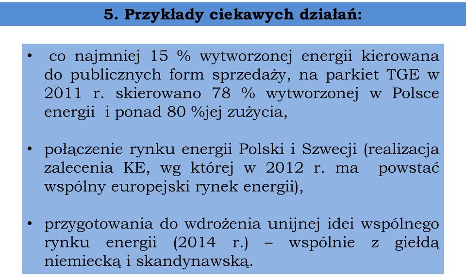 skierowano 78 % wytworzonej w Polsce energii i ponad 80 %jej zużycia, połączenie rynku energii Polski i Szwecji