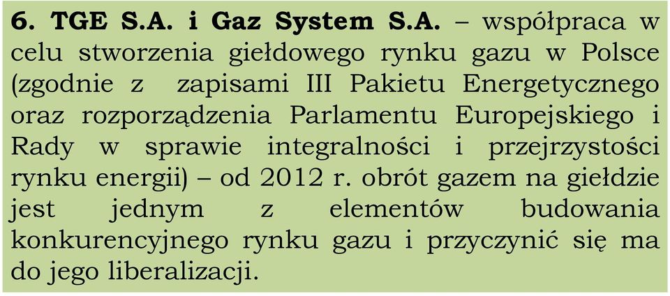 współpraca w celu stworzenia giełdowego rynku gazu w Polsce (zgodnie z zapisami III Pakietu