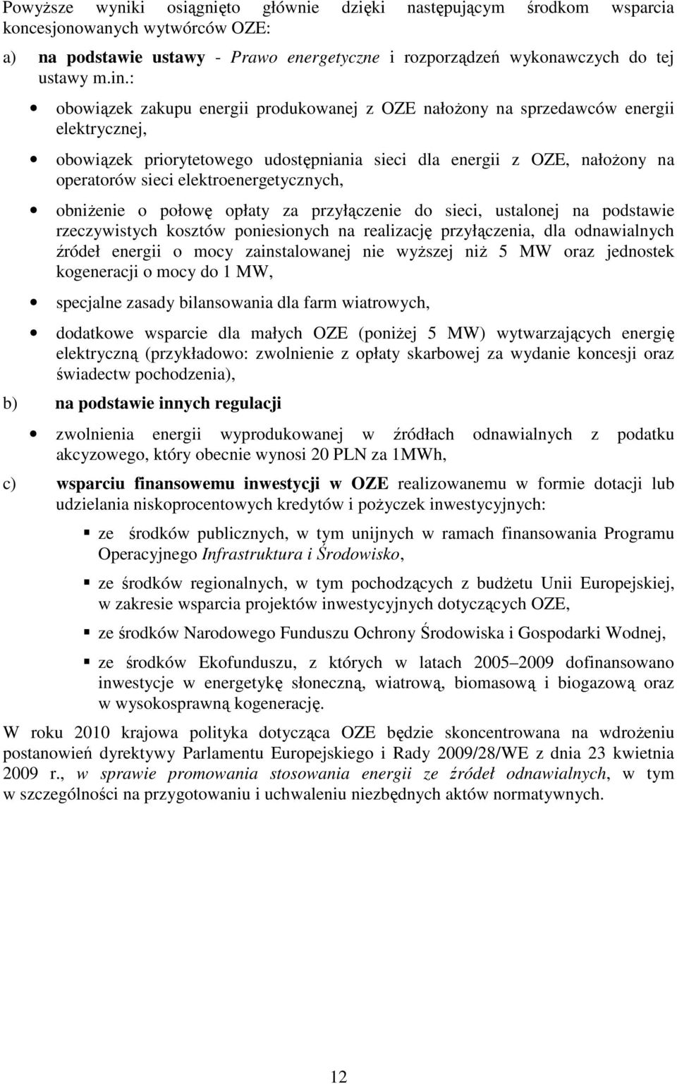 elektroenergetycznych, obniŝenie o połowę opłaty za przyłączenie do sieci, ustalonej na podstawie rzeczywistych kosztów poniesionych na realizację przyłączenia, dla odnawialnych źródeł energii o mocy