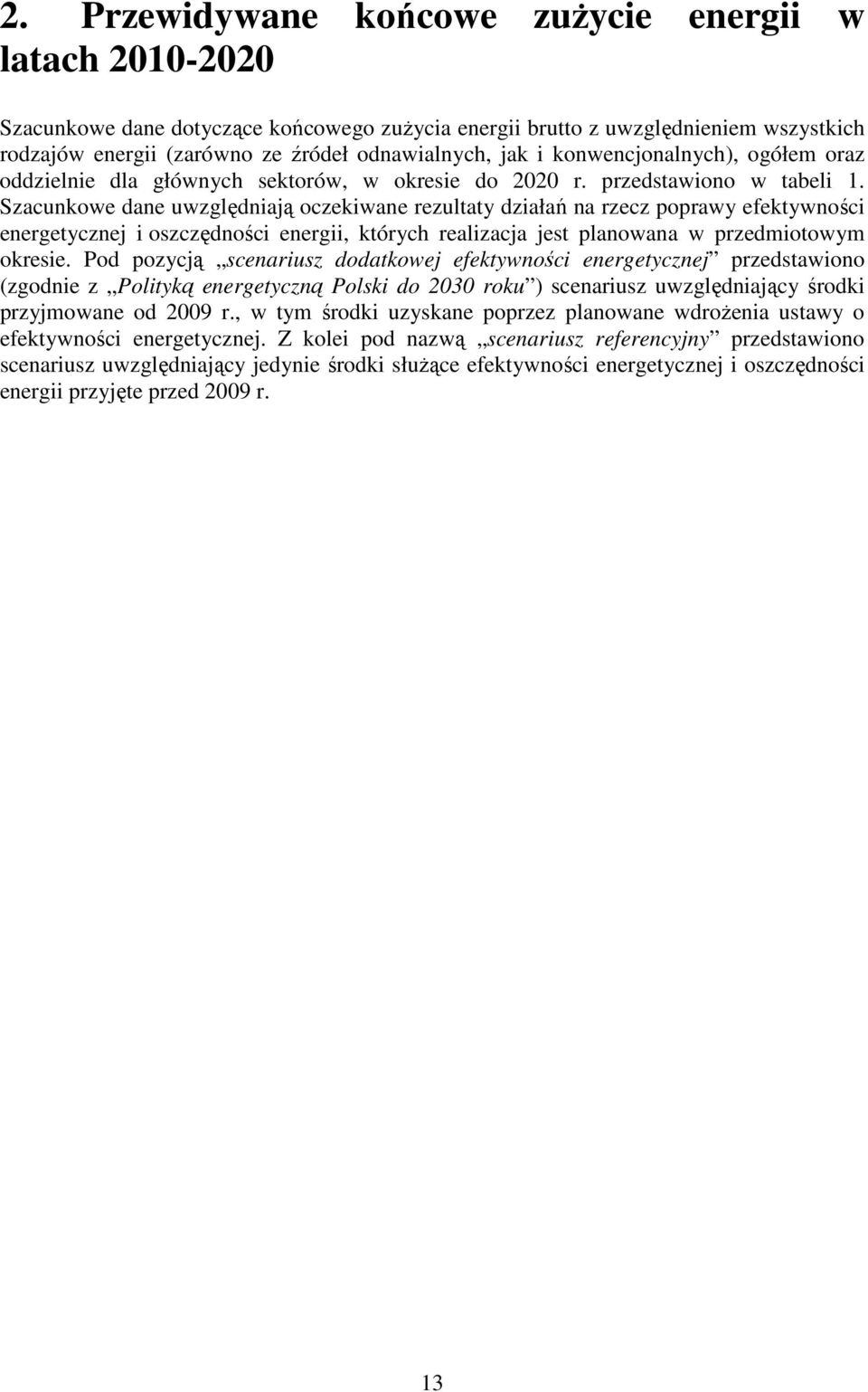 Szacunkowe dane uwzględniają oczekiwane rezultaty działań na rzecz poprawy efektywności energetycznej i oszczędności energii, których realizacja jest planowana w przedmiotowym okresie.