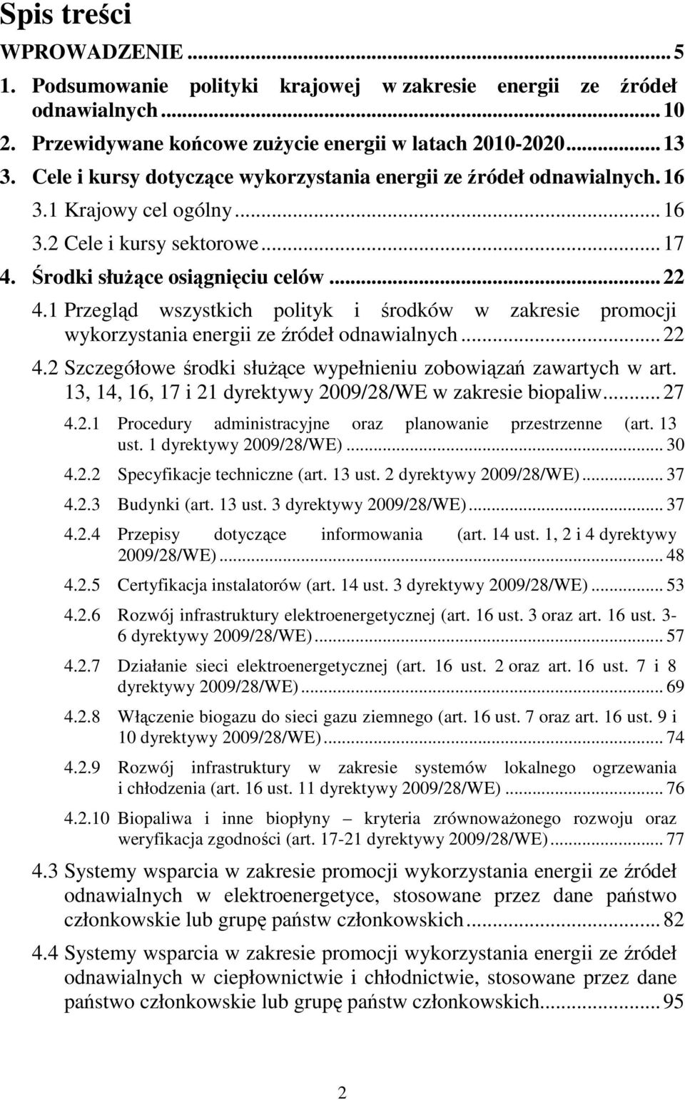 1 Przegląd wszystkich polityk i środków w zakresie promocji wykorzystania energii ze źródeł odnawialnych...22 4.2 Szczegółowe środki słuŝące wypełnieniu zobowiązań zawartych w art.