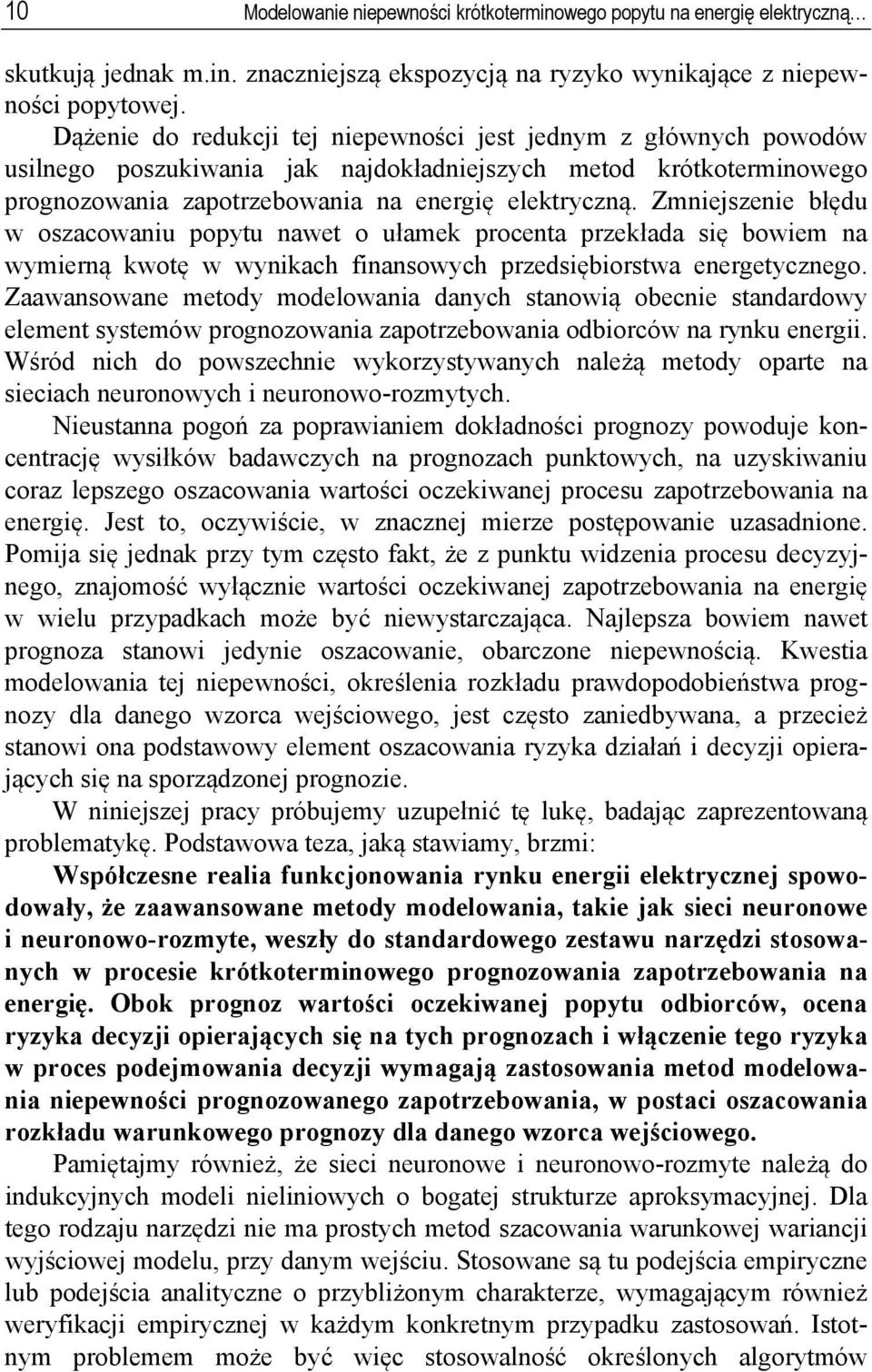 Zmniejszenie błędu w oszacowaniu popytu nawet o ułamek procenta przekłada się bowiem na wymierną kwotę w wynikach finansowych przedsiębiorstwa energetycznego.