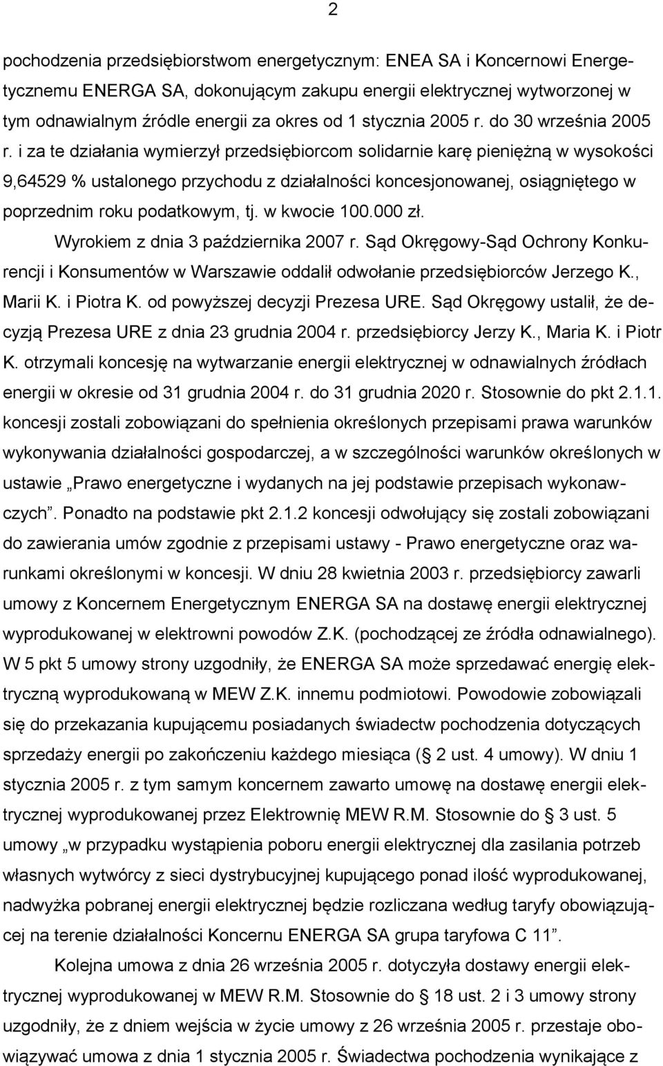 i za te działania wymierzył przedsiębiorcom solidarnie karę pieniężną w wysokości 9,64529 % ustalonego przychodu z działalności koncesjonowanej, osiągniętego w poprzednim roku podatkowym, tj.