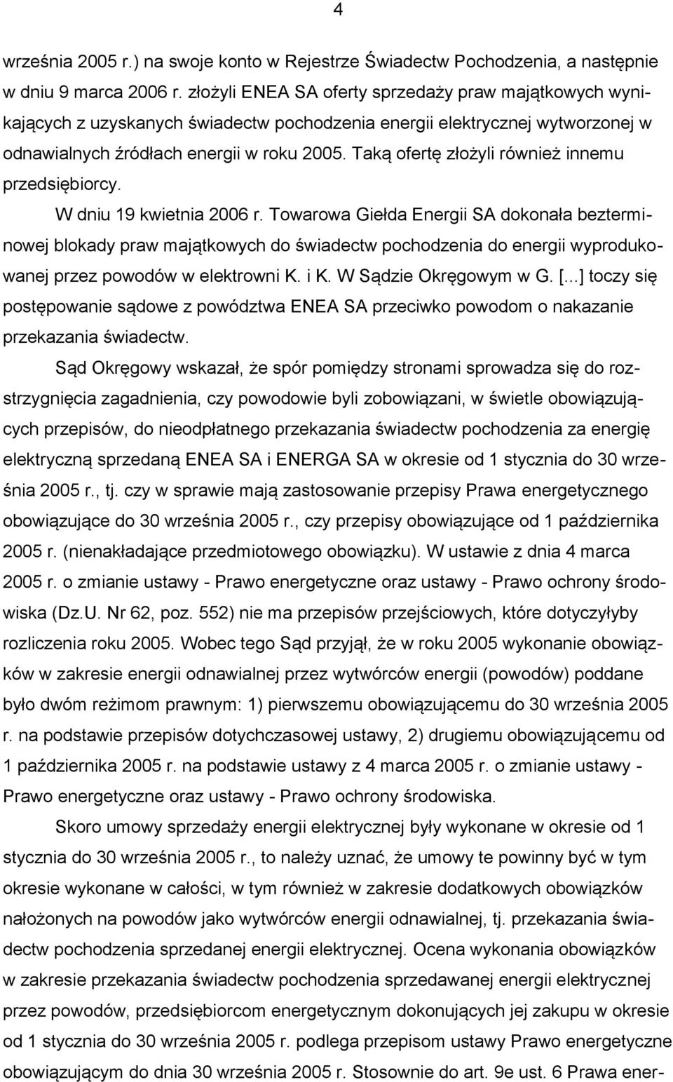 Taką ofertę złożyli również innemu przedsiębiorcy. W dniu 19 kwietnia 2006 r.