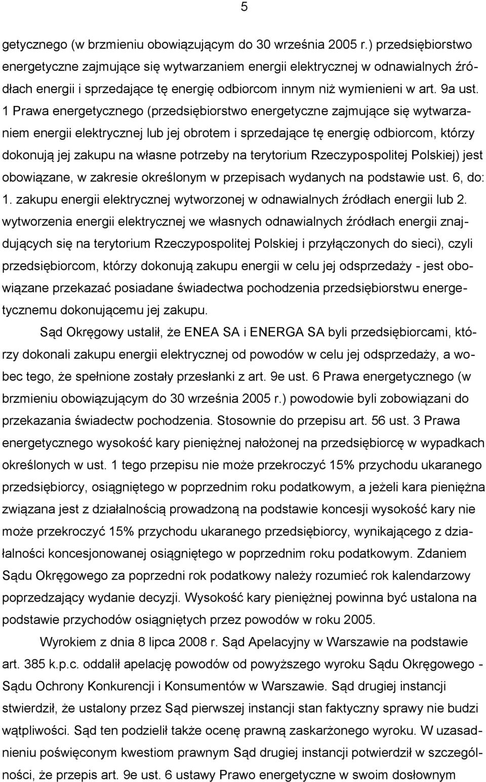 1 Prawa energetycznego (przedsiębiorstwo energetyczne zajmujące się wytwarzaniem energii elektrycznej lub jej obrotem i sprzedające tę energię odbiorcom, którzy dokonują jej zakupu na własne potrzeby