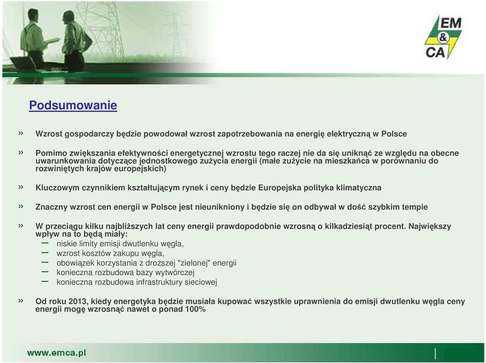 będzie uropejska polityka klimatyczna» Znaczny wzrost cen energii w Polsce jest nieunikniony i będzie się on odbywał w dość szybkim tempie» W przeciągu kilku najbliŝszych lat ceny energii