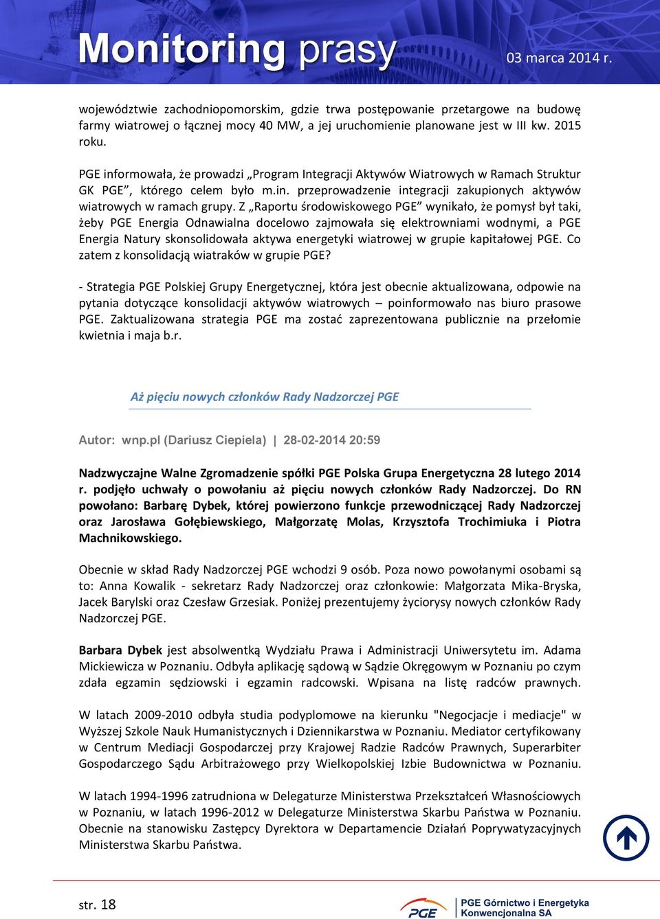 Z Raportu środowiskowego PGE wynikało, że pomysł był taki, żeby PGE Energia Odnawialna docelowo zajmowała się elektrowniami wodnymi, a PGE Energia Natury skonsolidowała aktywa energetyki wiatrowej w