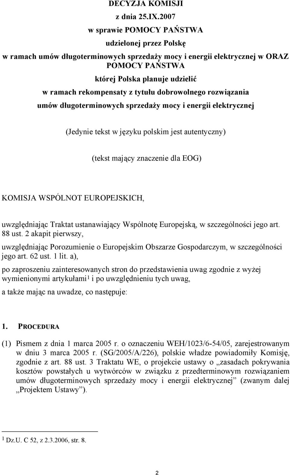 tytułu dobrowolnego rozwiązania umów długoterminowych sprzedaży mocy i energii elektrycznej (Jedynie tekst w języku polskim jest autentyczny) (tekst mający znaczenie dla EOG) KOMISJA WSPÓLNOT