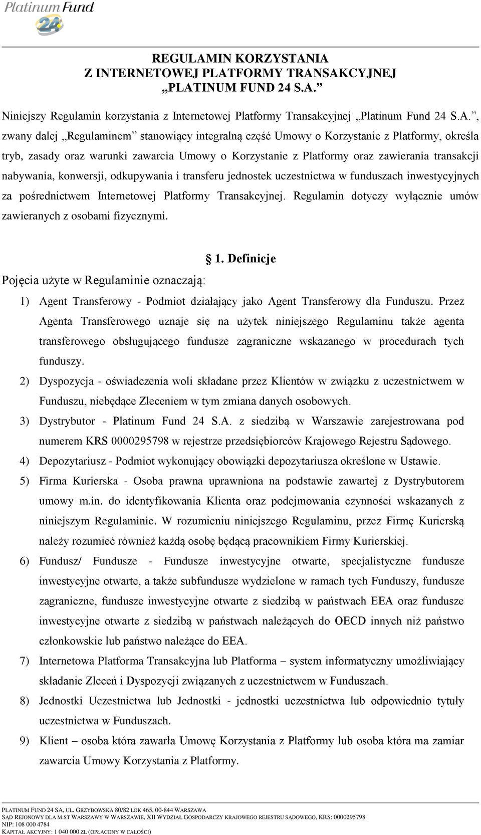 IA Z INTERNETOWEJ PLATFORMY TRANSAKCYJNEJ PLATINUM FUND 24 S.A. Niniejszy Regulamin korzystania z Internetowej Platformy Transakcyjnej Platinum Fund 24 S.A., zwany dalej Regulaminem stanowiący