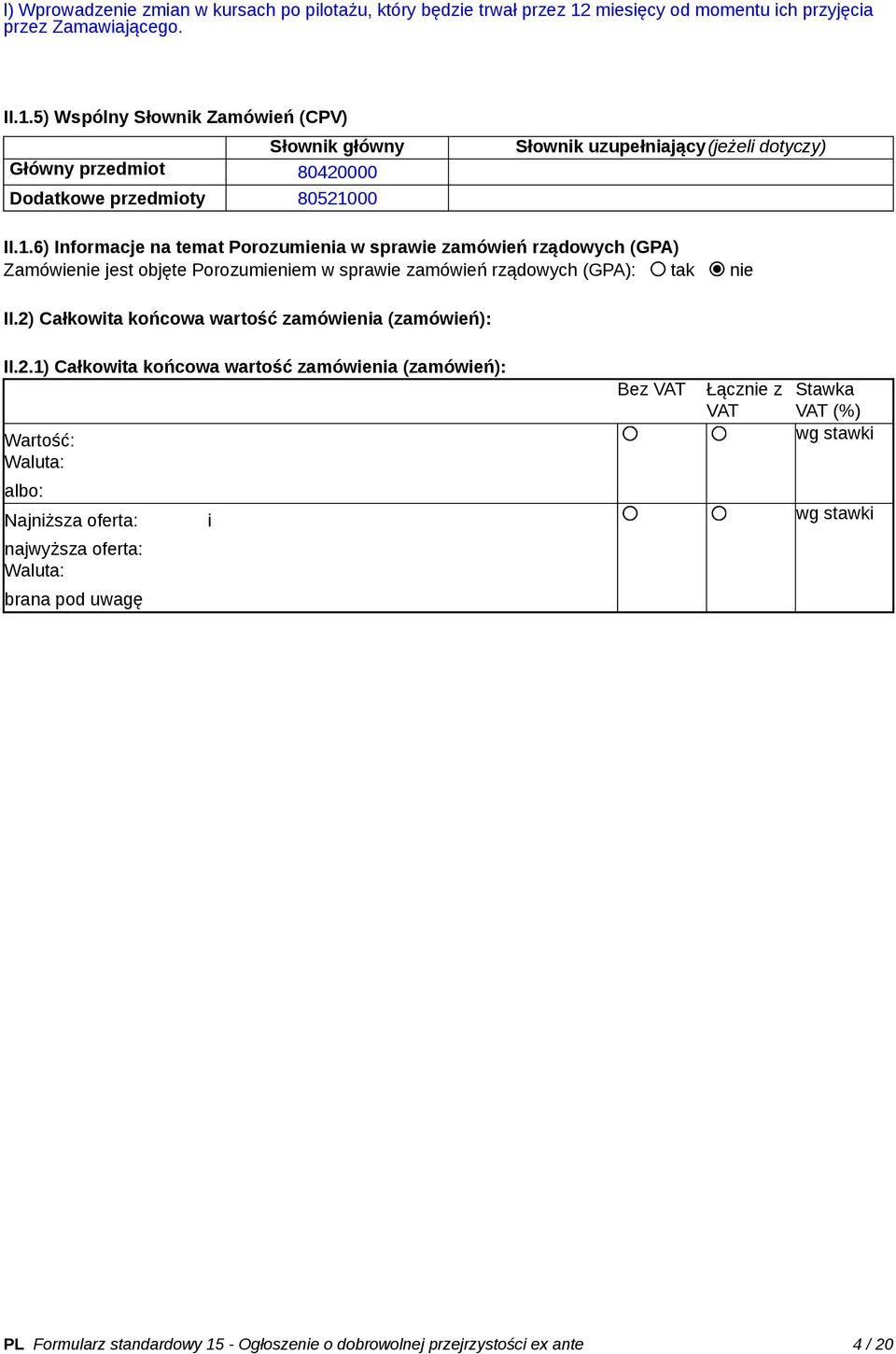 5) Wspólny Słownik Zamówień (CPV) Słownik główny Główny przedmiot 80420000 Dodatkowe przedmioty 805210