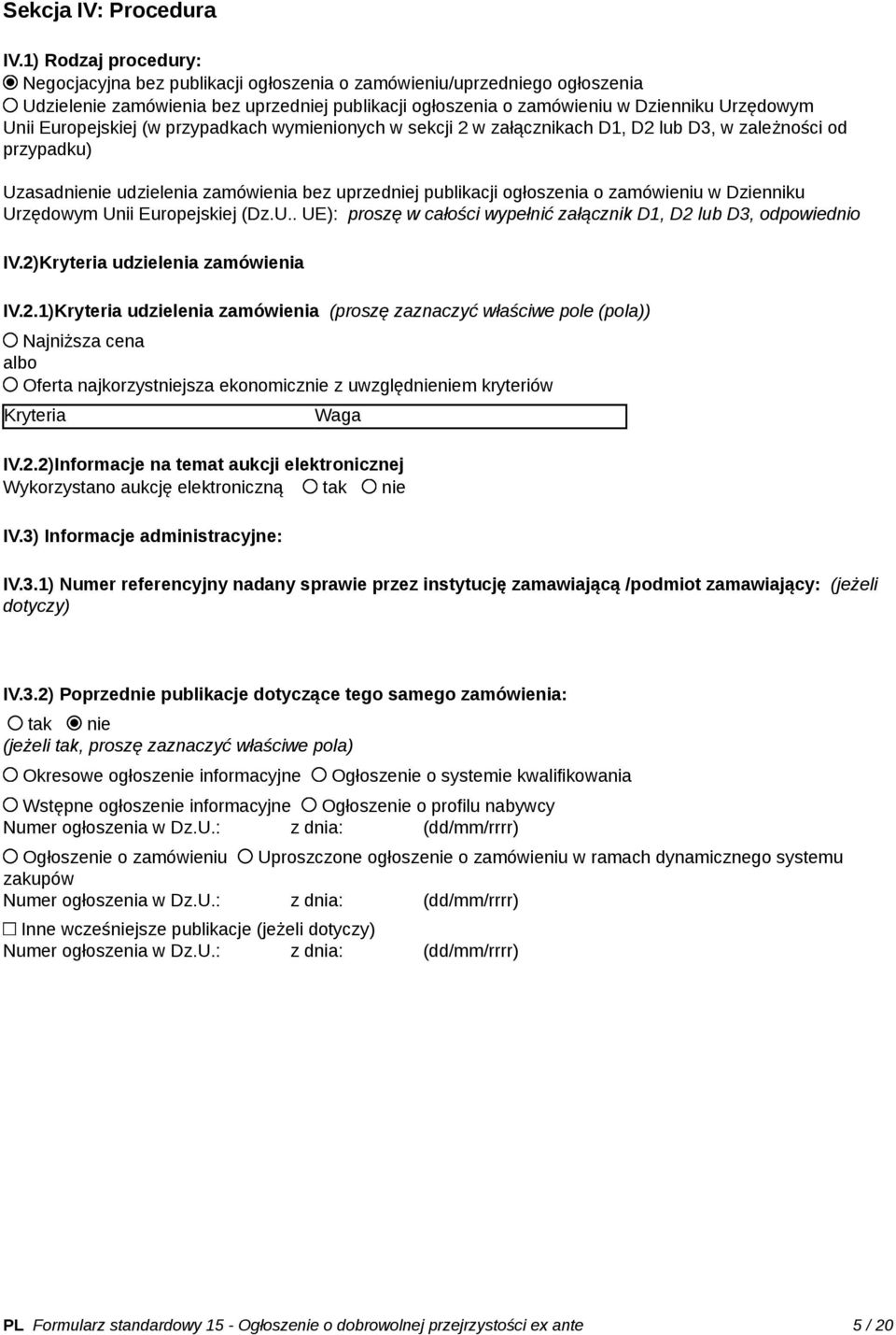 Europejskiej (w przypadkach wymienionych w sekcji 2 w załącznikach D1, D2 lub D3, w zależności od przypadku) Uzasadnienie udzielenia zamówienia bez uprzedniej publikacji ogłoszenia o zamówieniu w