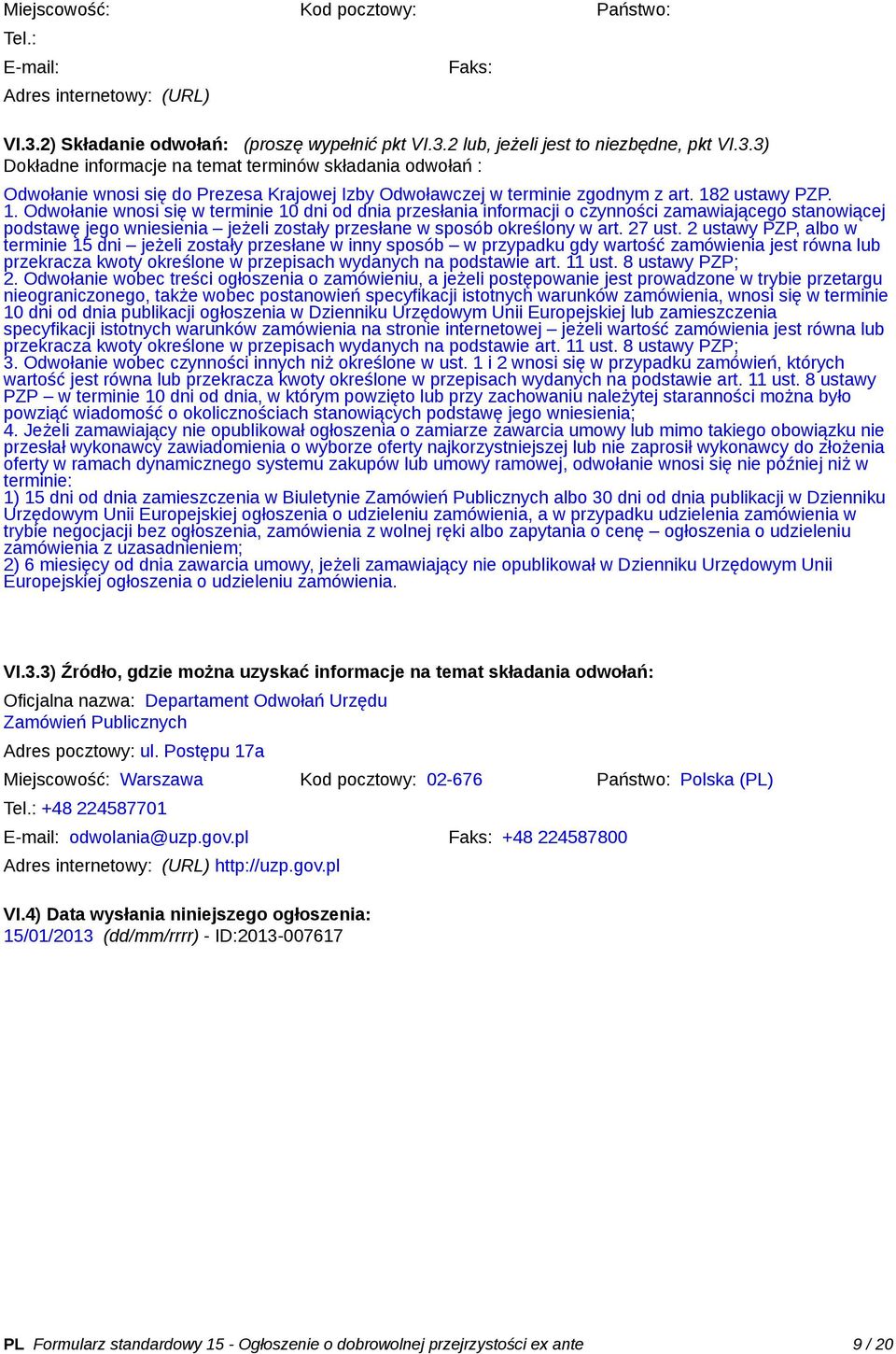 182 ustawy PZP. 1. Odwołanie wnosi się w terminie 10 dni od dnia przesłania informacji o czynności zamawiającego stanowiącej podstawę jego wniesienia jeżeli zostały przesłane w sposób określony w art.