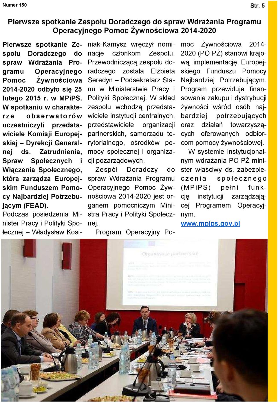 śywnościowa 2014-2020 odbyło się 25 lutego 2015 r. w MPiPS. W spotkaniu w charakterze obserw atorów uczestniczyli przedstawiciele Komisji Europejskiej Dyrekcji Generalnej ds.