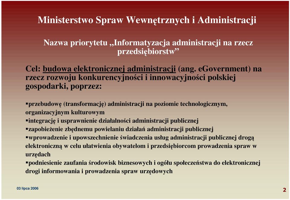 integrację i usprawnienie działalnści administracji publicznej zapbieŝenie zbędnemu pwielaniu działań administracji publicznej wprwadzenie i upwszechnienie świadczenia usług