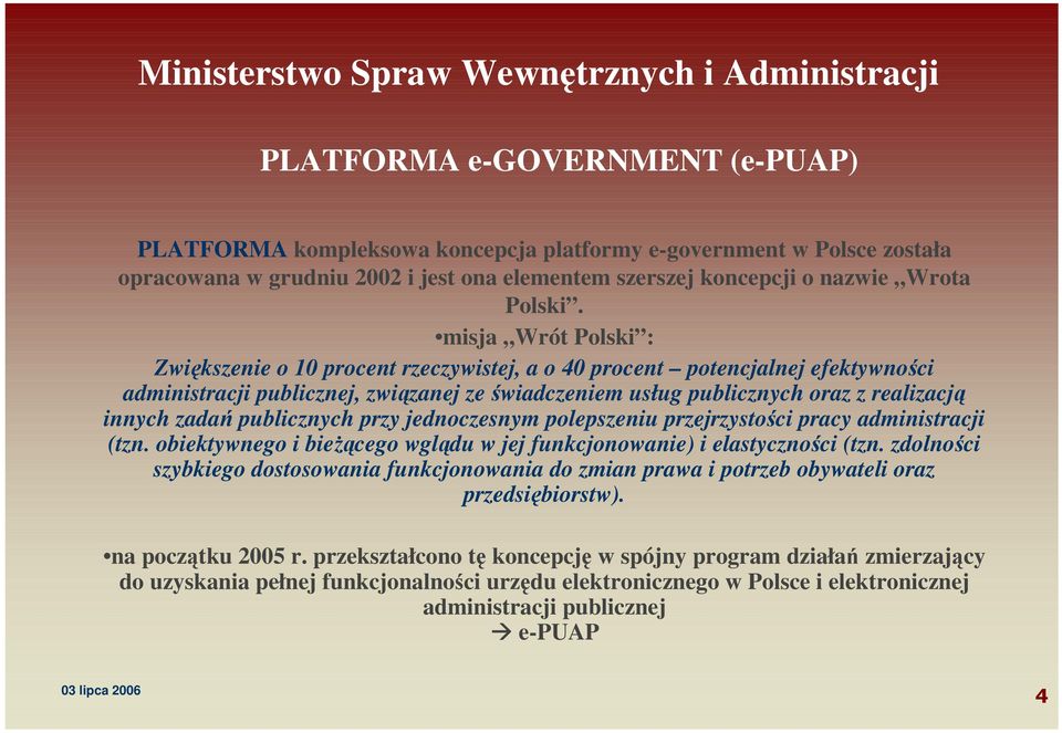 publicznych przy jednczesnym plepszeniu przejrzystści pracy administracji (tzn. biektywneg i bieŝąceg wglądu w jej funkcjnwanie) i elastycznści (tzn.