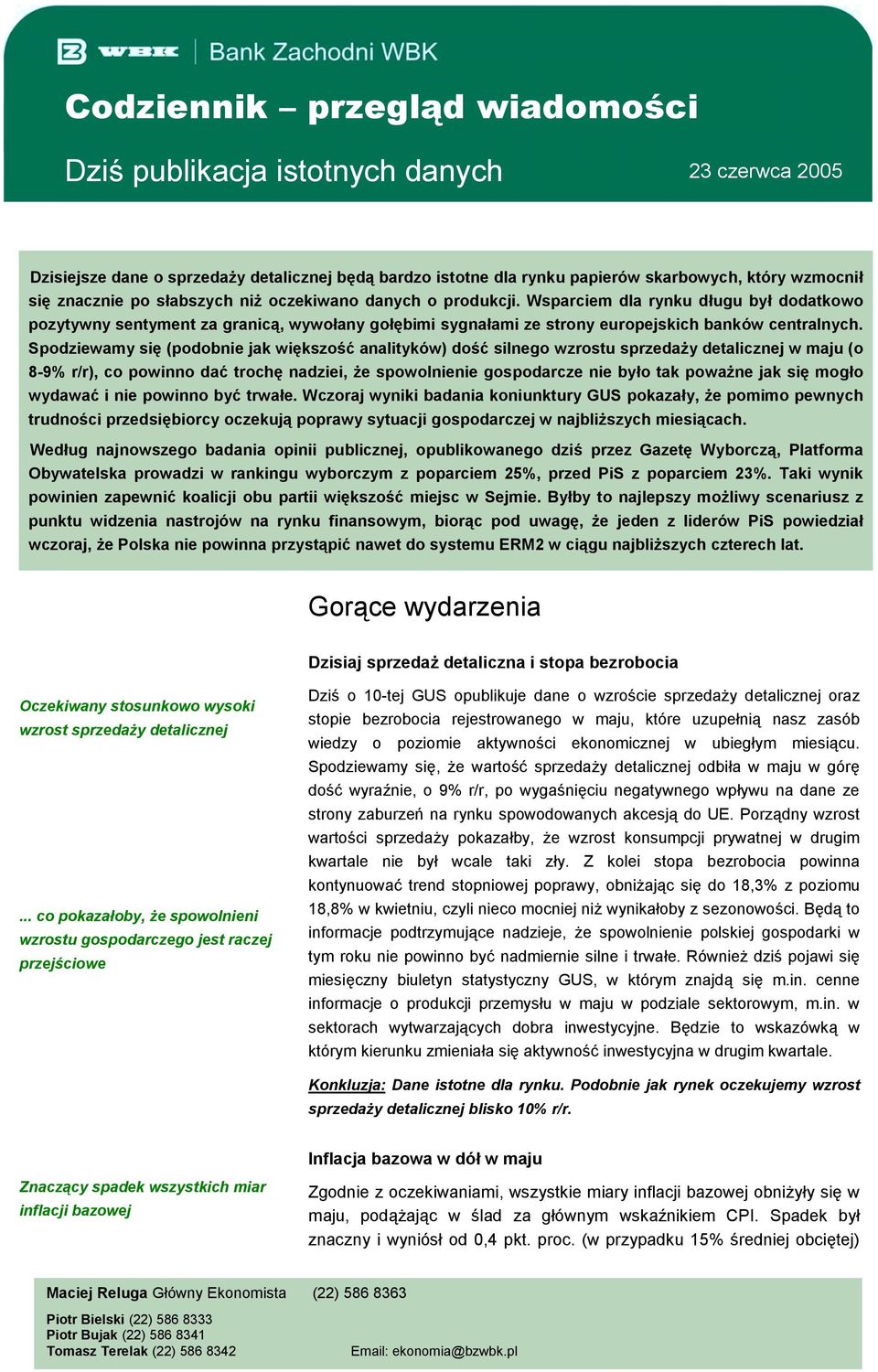 Spodziewamy się (podobnie jak większość analityków) dość silnego wzrostu sprzedaży detalicznej w maju (o 8-9% r/r), co powinno dać trochę nadziei, że spowolnienie gospodarcze nie było tak poważne jak