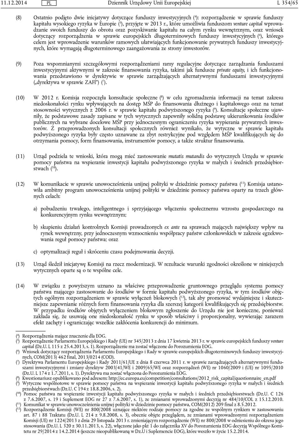 długoterminowych funduszy inwestycyjnych ( 6 ), którego celem jest wprowadzenie warunków ramowych ułatwiających funkcjonowanie prywatnych funduszy inwestycyjnych, które wymagają długoterminowego