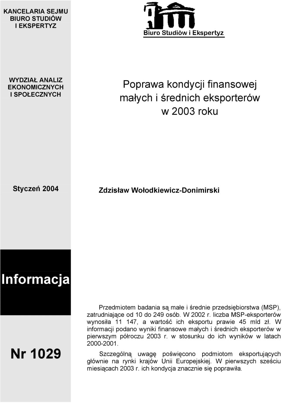 liczba MSP-eksporterów wynosiła 11 147, a wartość ich eksportu prawie 45 mld zł. W informacji podano wyniki finansowe małych i średnich eksporterów w pierwszym półroczu 2003 r.