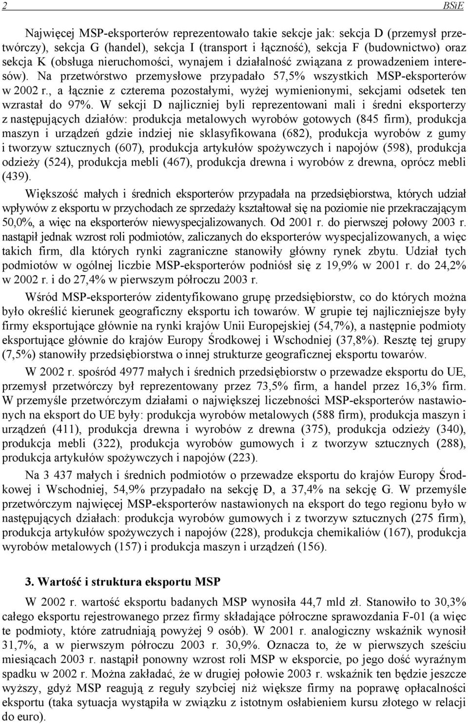 , a łącznie z czterema pozostałymi, wyżej wymienionymi, sekcjami odsetek ten wzrastał do 97%.