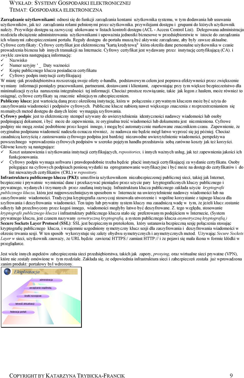 Delegowana administracja rozdziela obciążenie administrowania użytkownikami i upoważnia jednostki biznesowe w przedsiębiorstwie w istocie do zarządzania ich własnymi zabezpieczeniami portalu.