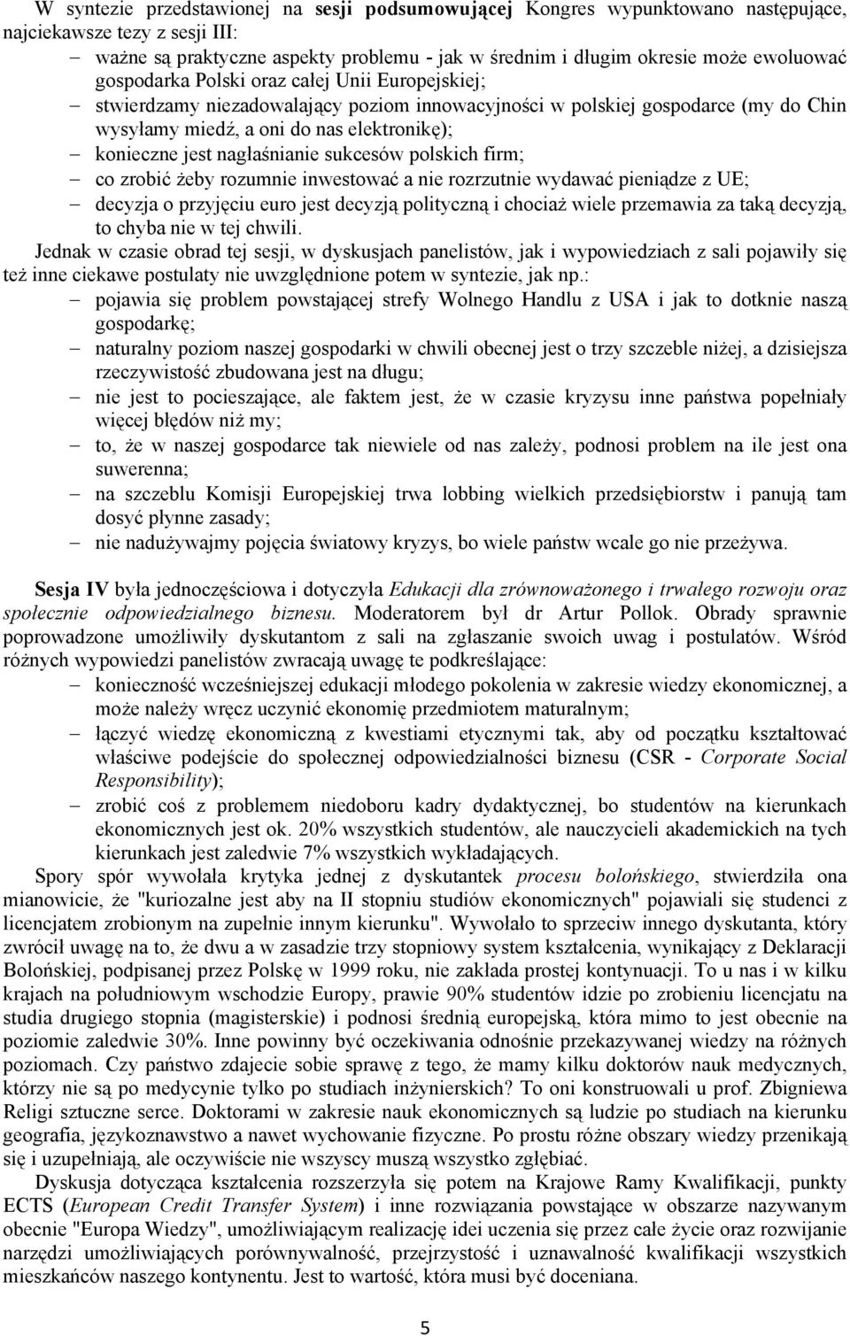 nagłaśnianie sukcesów polskich firm; co zrobić żeby rozumnie inwestować a nie rozrzutnie wydawać pieniądze z UE; decyzja o przyjęciu euro jest decyzją polityczną i chociaż wiele przemawia za taką