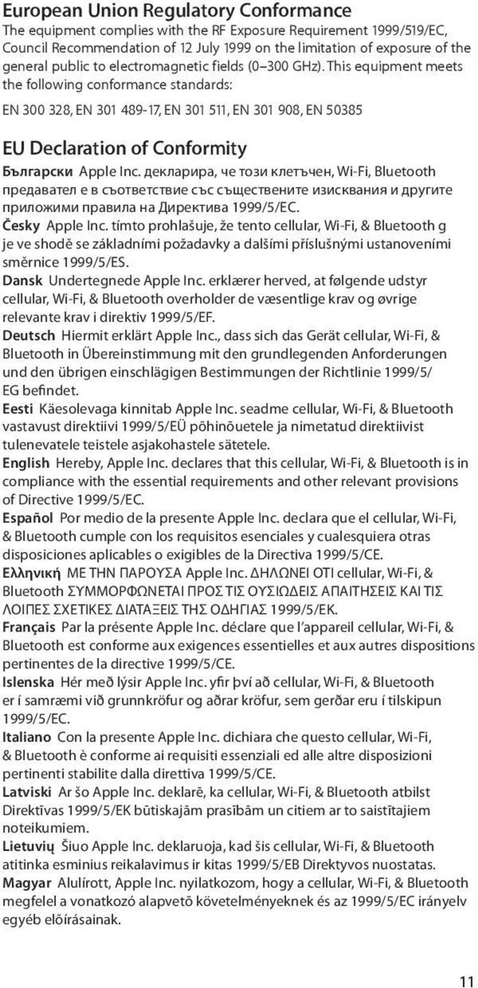 This equipment meets the following conformance standards: EN 300 328, EN 301 489-17, EN 301 511, EN 301 908, EN 50385 EU Declaration of Conformity Български Apple Inc.