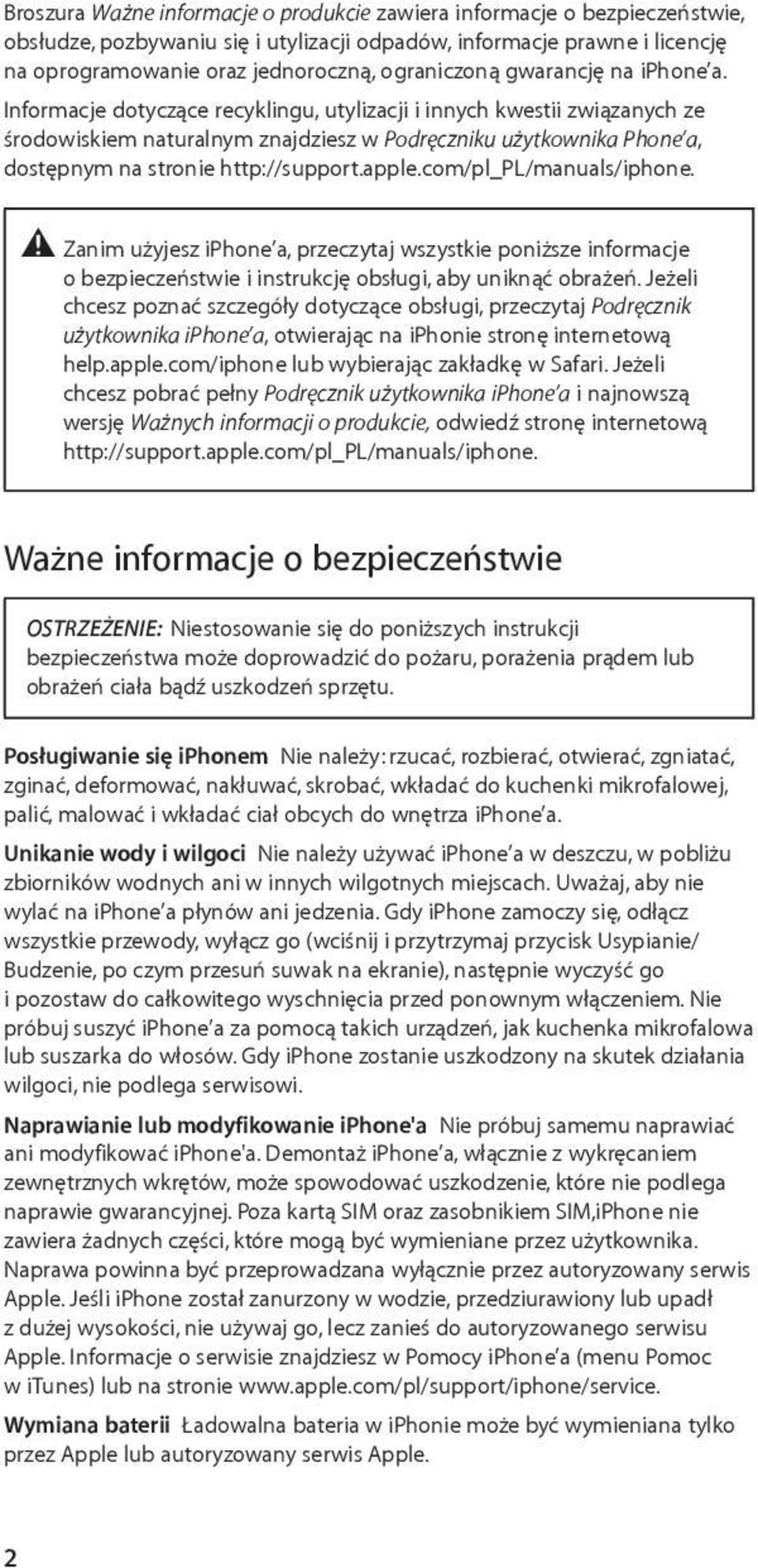 Informacje dotyczące recyklingu, utylizacji i innych kwestii związanych ze środowiskiem naturalnym znajdziesz w Podręczniku użytkownika Phone a, dostępnym na stronie http://support.apple.