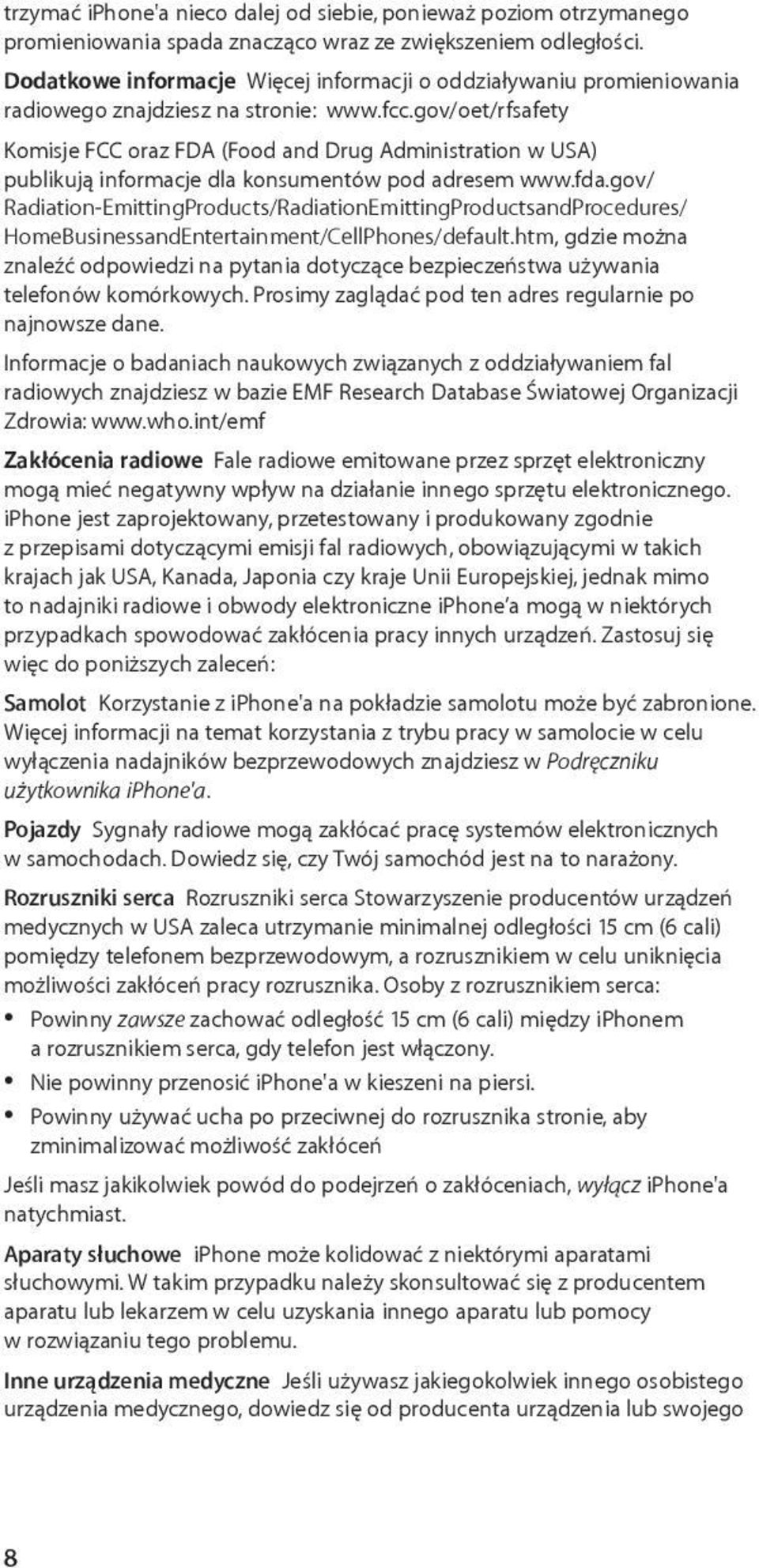 gov/oet/rfsafety Komisje FCC oraz FDA (Food and Drug Administration w USA) publikują informacje dla konsumentów pod adresem www.fda.