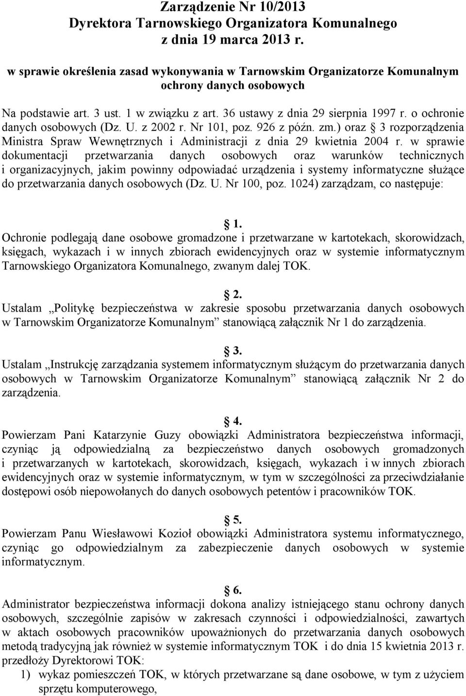 o ochronie danych osobowych (Dz. U. z 2002 r. Nr 101, poz. 926 z późn. zm.) oraz 3 rozporządzenia Ministra Spraw Wewnętrznych i Administracji z dnia 29 kwietnia 2004 r.