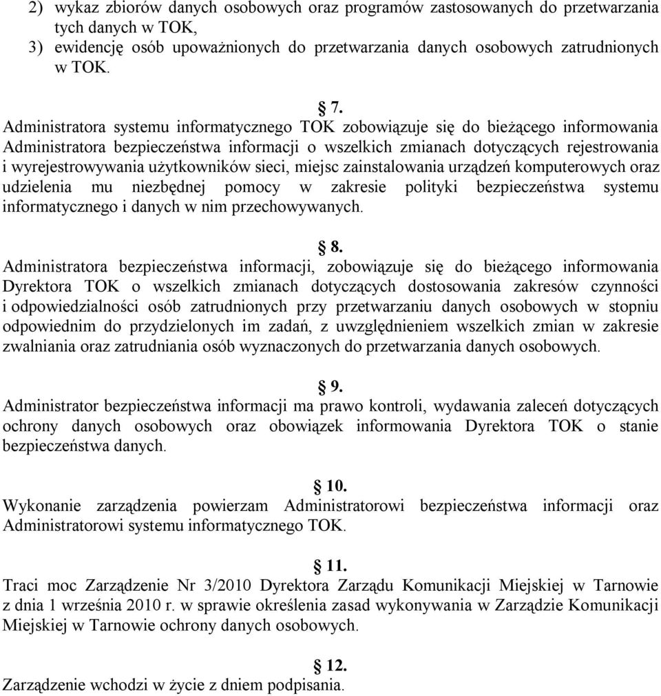 użytkowników sieci, miejsc zainstalowania urządzeń komputerowych oraz udzielenia mu niezbędnej pomocy w zakresie polityki bezpieczeństwa systemu informatycznego i danych w nim przechowywanych. 8.