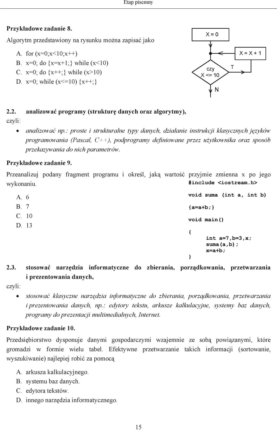 : proste i strukturalne typy danych, dziaanie instrukcji klasycznych jzyków programowania (Pascal, C++), podprogramy definiowane przez uytkownika oraz sposób przekazywania do nich parametrów.